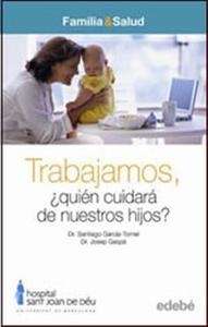 Trabajamos, ¿Quién cuidará de nuestros hijos?