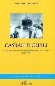 Casbah d'oubli : l'exil des républicains espagnols en Algérie (1939-1962)