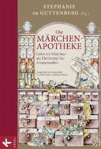 Die Märchen-Apotheke. Grimms Märchen als Heilmittel für Kinderseelen