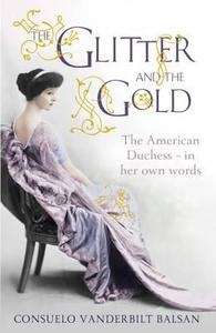 The Glitter and the Gold. The American Duchess - in her own words