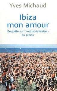 Ibiza mon amour - Enquête sur l'industrialisation du plaisir