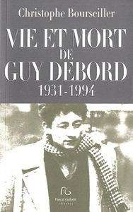 Vie et mort de Guy Debord, 1931-1994