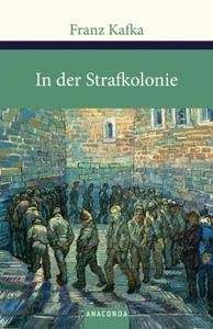 In der Strafkolonie .   Ein Landarzt .   Ein Hungerkünstler