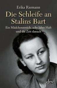 Die Schleife an Stalins Bart. Ein Mädchenstreich, acht Jahre Haft und die Zeit danach .