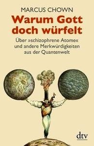 Warum Gott doch würfelt. Über 'schizophrene Atome' und andere Merkwürdigkeiten aus der Quantenwelt