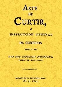 Arte de curtir o instrucción general de curtidos