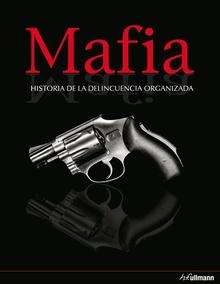 Mafia. Historia de la delincuencia organizada.