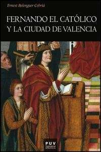 Fernando el Católico y la ciudad de Valencia