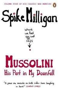 Mussolini, His Part in my Downfall