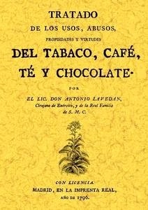 Tratado de los usos, abusos, propiedades y virtudes del tabaco, café, té y chocolate