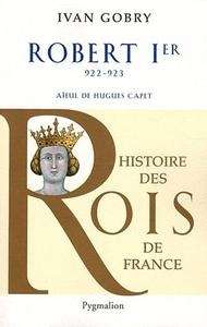 Robert Ier. 922-923 aïeul de Hugues Capet