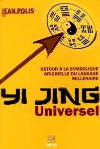 Yi Jing Universel - Retour à la symbolique originelle du langage millénaire