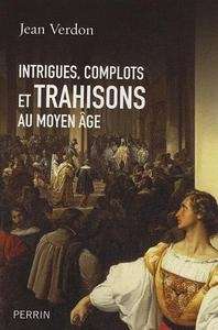 Intrigues, complots et trahisons au Moyen Age