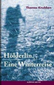 Hölderlin. Eine Winterreise