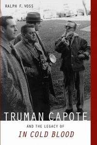 Truman Capote and the Legacy of In Cold Blood