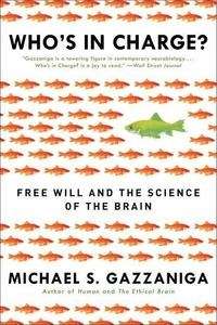 Who's in Charge?: Free Will and the Science of the Brain