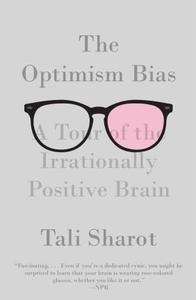 The Optimism Bias: A Tour of the Irrationally Positive Brain