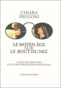 Le Moyen Age sur le bout du nez - Lunettes, boutons et autres inventions médiévales