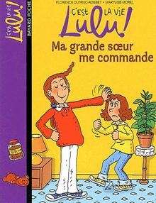 C'est la vie Lulu ! Tome 1- Ma grande soeur me commande