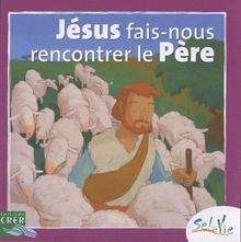 Jésus fais-nous rencontrer le Père