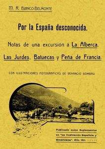 Por España desconocida. Notas de una excursión a la Alberca, las Hurdes, Batuecas y Peña de Francia