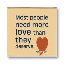 IMÁN Most people need more love than they deserve