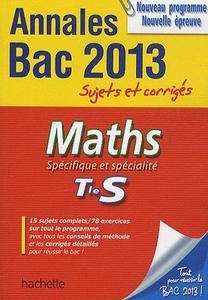 Maths spécifique et spécialité Terminale S - Annales Bac 2013 - sujets et corrigés
