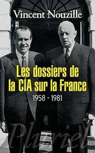 Les dossiers de la CIA sur la France 1958-1981 (Tome 1)