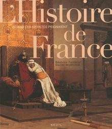 Quand les artistes peignaient l'Histoire de France (de Vercingétorix à 1914)