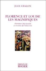 FLORENCE ET LOUISE LES MAGNIFIQUES. Florence Jay-Gould et Louise de Vilmorin, Edition 1999