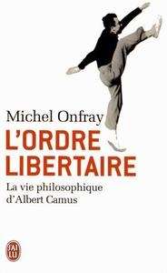 L'ordre libertaire : la vie philosophique d'Albert Camus