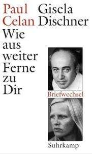 Wie aus weiter Ferne zu Dir Paul Celan. Gisela Dischner