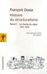 Histoire du structuralisme Tome 1 : Le champ du signe 1945-1966