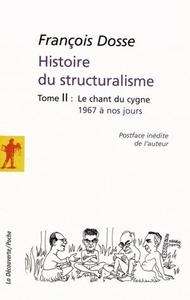 Histoire du structuralisme Tome 2 : Le chant du cygne 1967 à nos jours