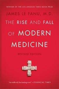 The Rise and Fall of Modern Medicine: Revised Edition