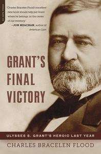 Grant's Final Victory: Ulysses S. Grant's Heroic Last Year