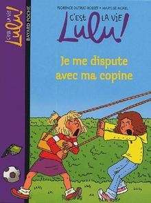 C'est la vie Lulu ! Je me dispute avec ma copine Tome 6