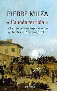L'année terrible - La guerre franco-prussienne (sept. 1870-mars 1871)