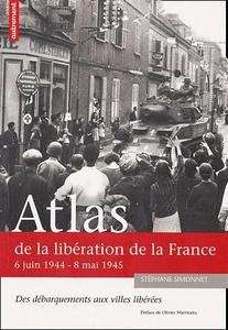 Atlas de la libération de la France - 6 juin 1944-8 mai 1945 Des débarquements aux villes libérées