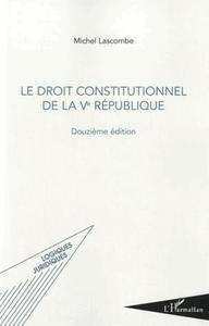 Le Droit Constitutionnel de la Vème République (12e édition)