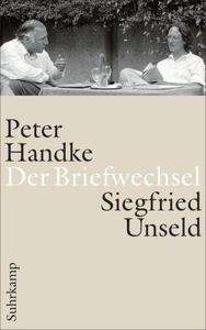 Der Briefwechsel. Peter Handke - Siegfried Unseld