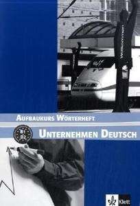 Unternehmen Deutsch Aufbaukurs B1/B2. Wörterheft