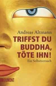 Triffst du Buddha, töte ihn!. Ein Selbstversuch