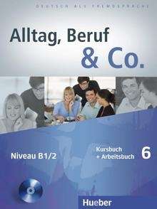 Alltag, Beruf x{0026} Co. 6.KB+AB+CD zum Arbeitsbuch (B1/2)