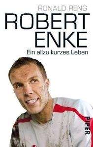 Robert Enke. Ein allzu kurzes Leben