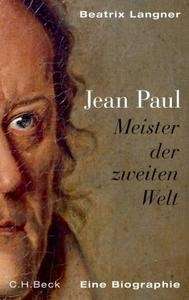 Jean Paul. Meister der zweiten Welt .    Eine Biographie