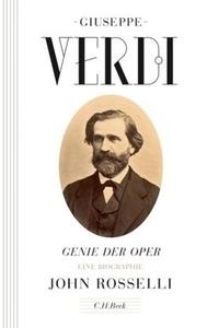 Giuseppe Verdi - Genie der Oper. Eine Biographie