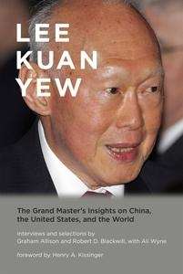 Lee Kuan Yew: The Grand Master's Insights on China, the United States, and the World ( Belfer Center Studies in