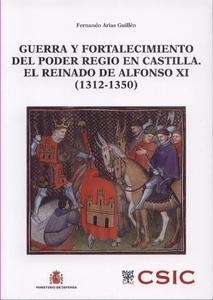 Guerra y fortalecimiento del poder regio en Castilla. El reinado de Alfonso XI (1312-1350)