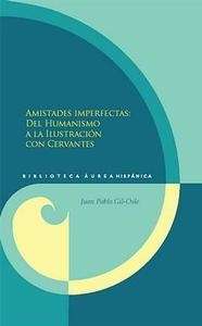 Amistades imperfectas: del Humanismo a la Ilustración con Cervantes